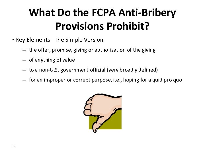 What Do the FCPA Anti-Bribery Provisions Prohibit? • Key Elements: The Simple Version –