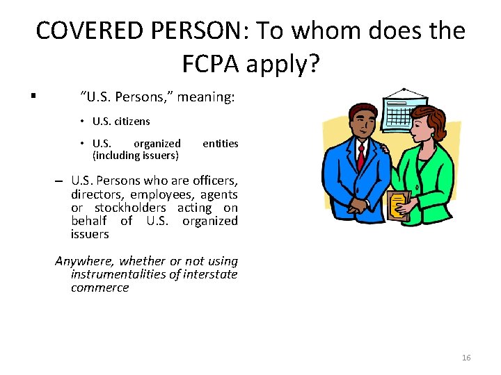 COVERED PERSON: To whom does the FCPA apply? § “U. S. Persons, ” meaning: