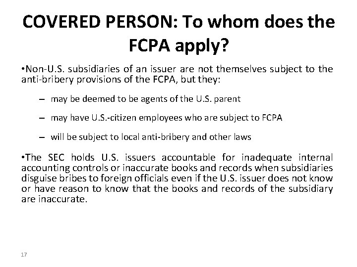 COVERED PERSON: To whom does the FCPA apply? • Non-U. S. subsidiaries of an