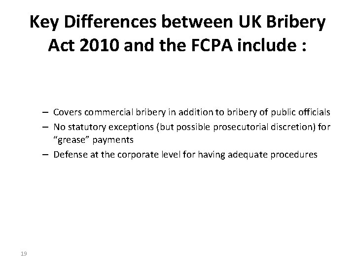 Key Differences between UK Bribery Act 2010 and the FCPA include : – Covers