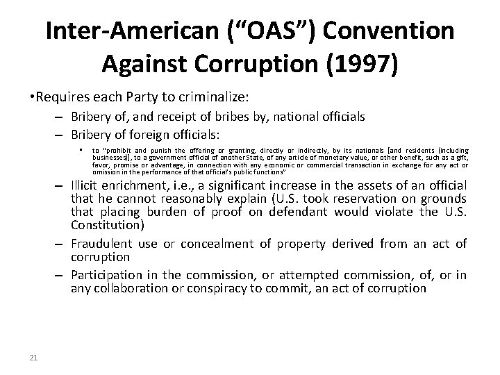 Inter-American (“OAS”) Convention Against Corruption (1997) • Requires each Party to criminalize: – Bribery