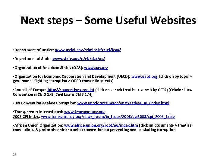 Next steps – Some Useful Websites • Department of Justice: www. usdoj. gov/criminal/fraud/fcpa/ •