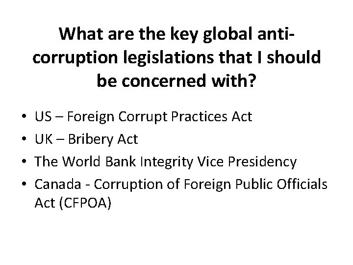 What are the key global anticorruption legislations that I should be concerned with? •