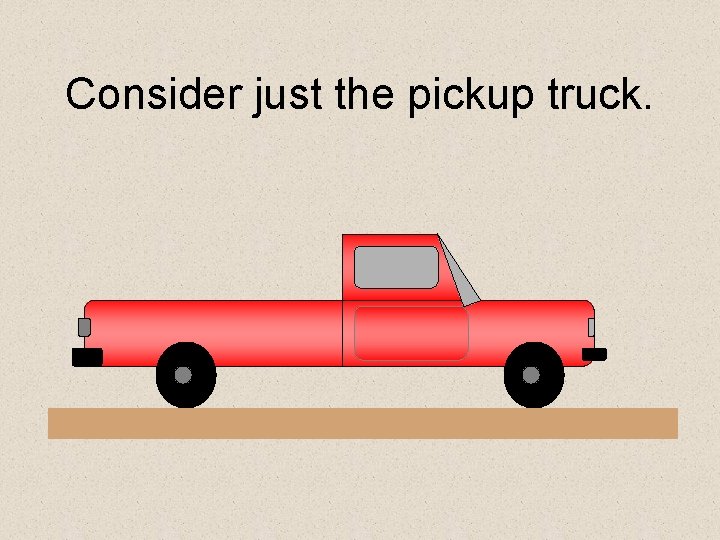 Consider just the pickup truck. 