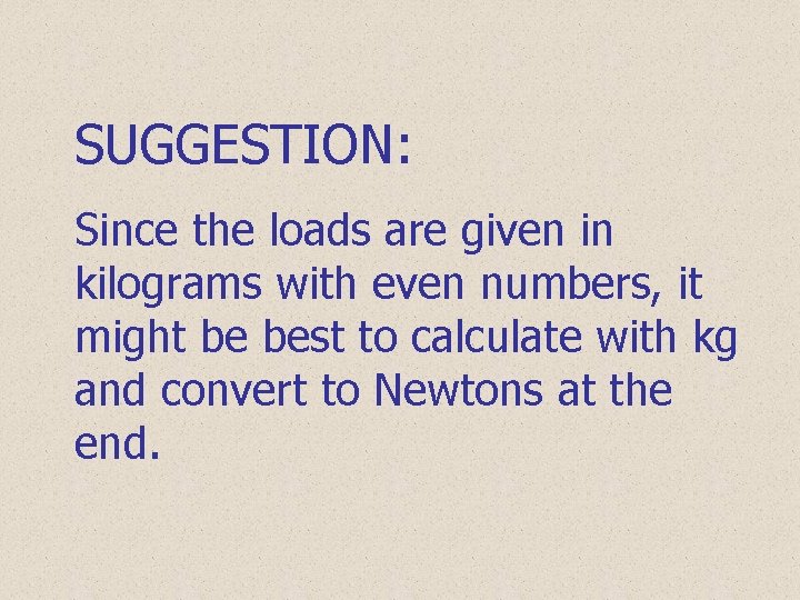SUGGESTION: Since the loads are given in kilograms with even numbers, it might be