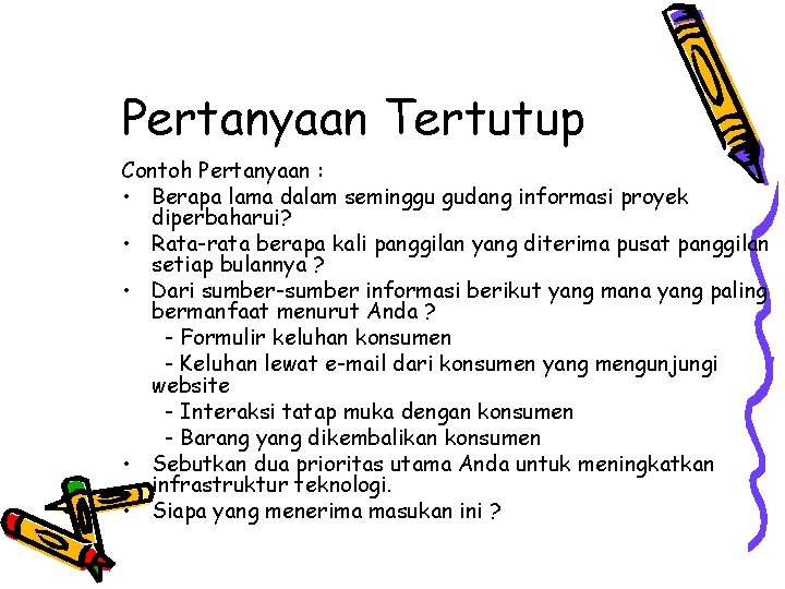Pertanyaan Tertutup Contoh Pertanyaan : • Berapa lama dalam seminggu gudang informasi proyek diperbaharui?
