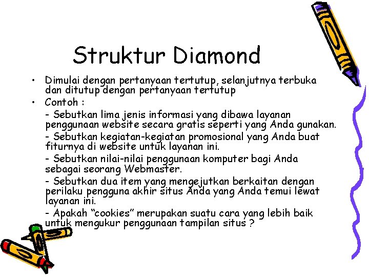 Struktur Diamond • Dimulai dengan pertanyaan tertutup, selanjutnya terbuka dan ditutup dengan pertanyaan tertutup