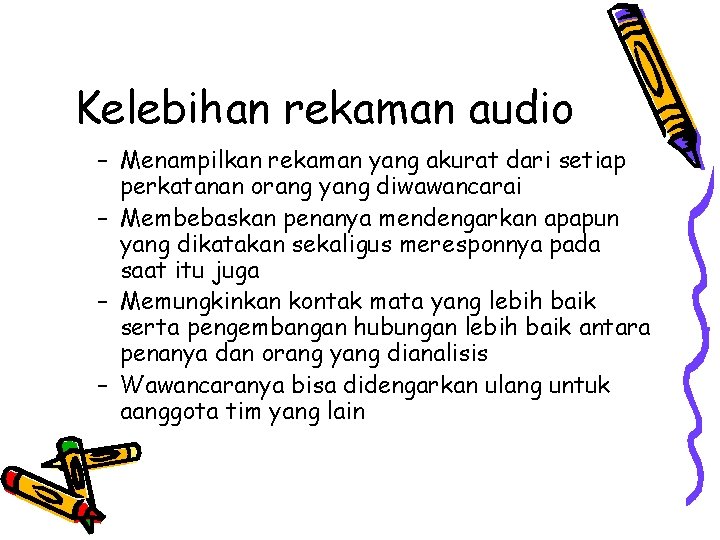 Kelebihan rekaman audio – Menampilkan rekaman yang akurat dari setiap perkatanan orang yang diwawancarai