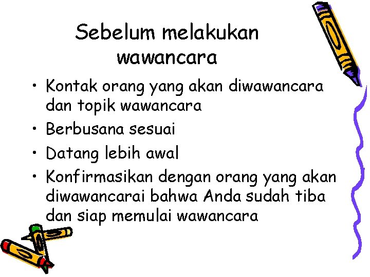 Sebelum melakukan wawancara • Kontak orang yang akan diwawancara dan topik wawancara • Berbusana