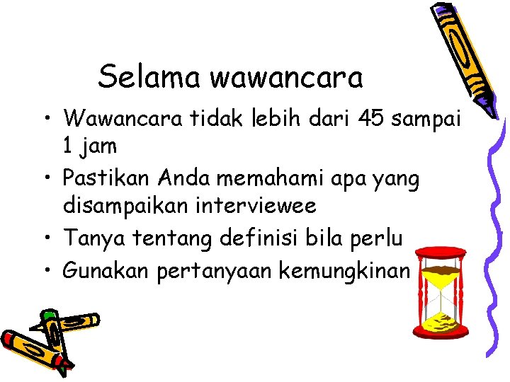 Selama wawancara • Wawancara tidak lebih dari 45 sampai 1 jam • Pastikan Anda