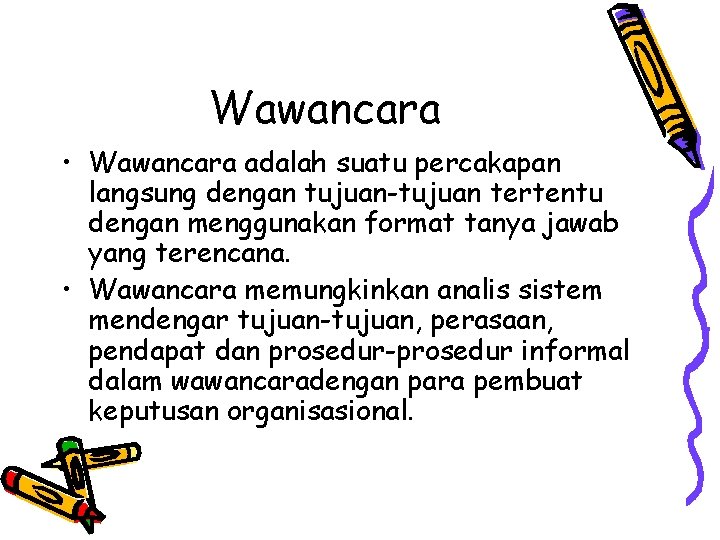 Wawancara • Wawancara adalah suatu percakapan langsung dengan tujuan-tujuan tertentu dengan menggunakan format tanya