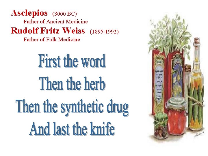 Asclepios (3000 BC) Father of Ancient Medicine Rudolf Fritz Weiss Father of Folk Medicine