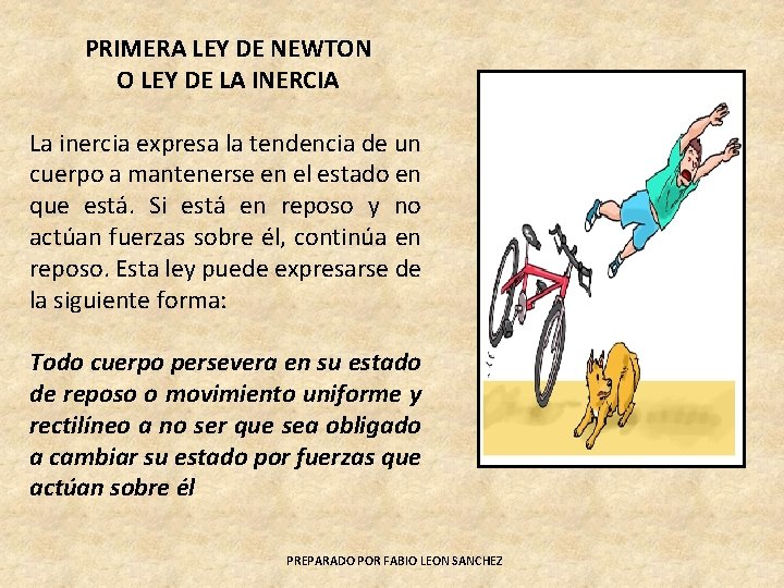 PRIMERA LEY DE NEWTON O LEY DE LA INERCIA La inercia expresa la tendencia