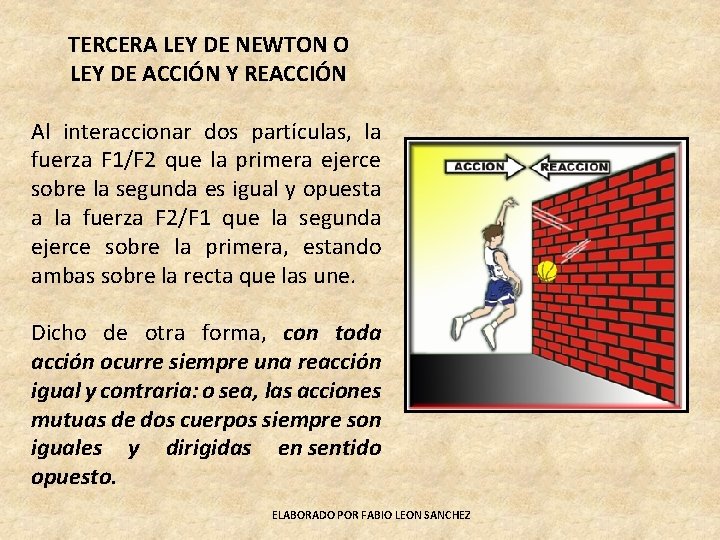 TERCERA LEY DE NEWTON O LEY DE ACCIÓN Y REACCIÓN Al interaccionar dos partículas,