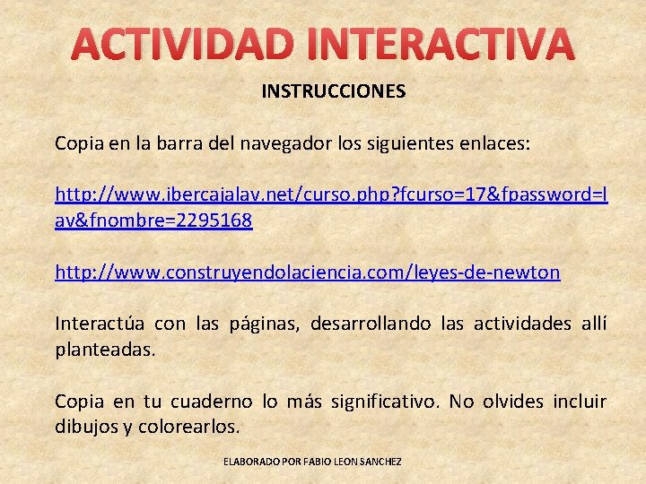 ACTIVIDAD INTERACTIVA INSTRUCCIONES Copia en la barra del navegador los siguientes enlaces: http: //www.