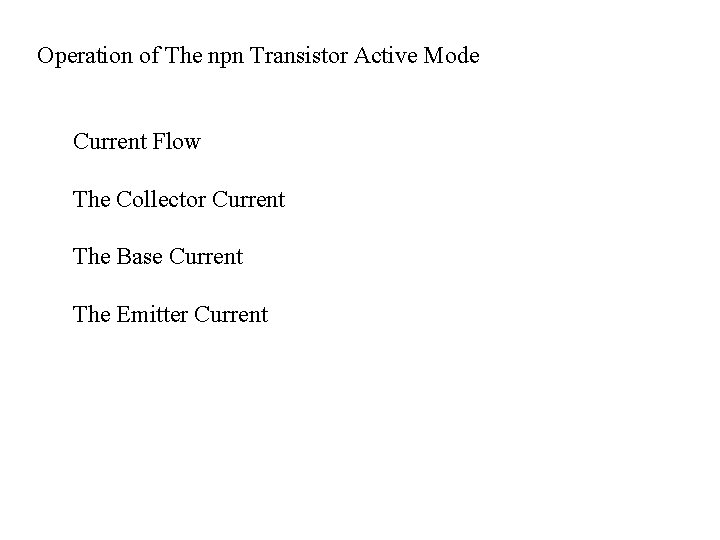 Operation of The npn Transistor Active Mode Current Flow The Collector Current The Base