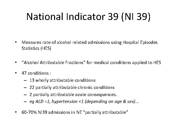 National Indicator 39 (NI 39) • Measures rate of alcohol related admissions using Hospital