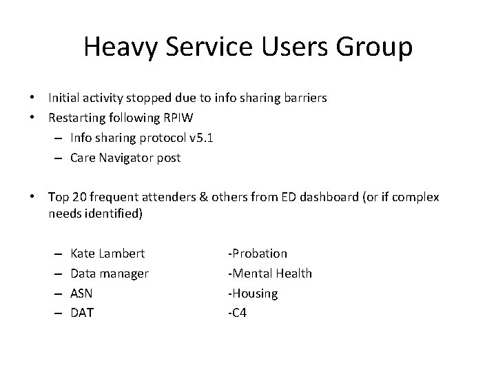 Heavy Service Users Group • Initial activity stopped due to info sharing barriers •