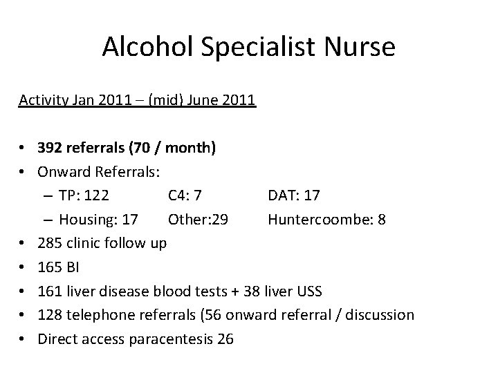 Alcohol Specialist Nurse Activity Jan 2011 – (mid) June 2011 • 392 referrals (70