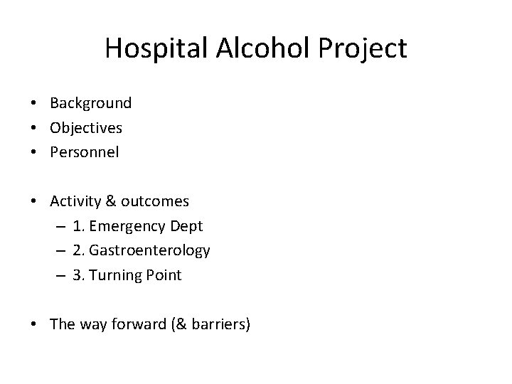 Hospital Alcohol Project • Background • Objectives • Personnel • Activity & outcomes –