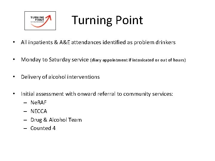 Turning Point • All inpatients & A&E attendances identified as problem drinkers • Monday