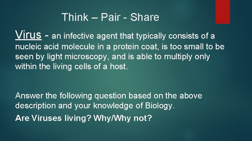 Think – Pair - Share Virus - an infective agent that typically consists of