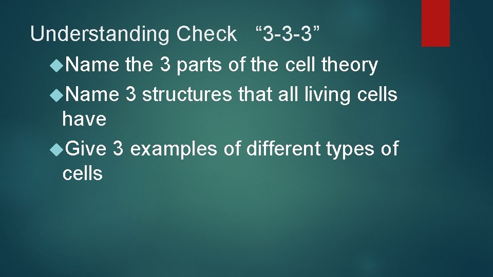 Understanding Check “ 3 -3 -3” Name the 3 parts of the cell theory