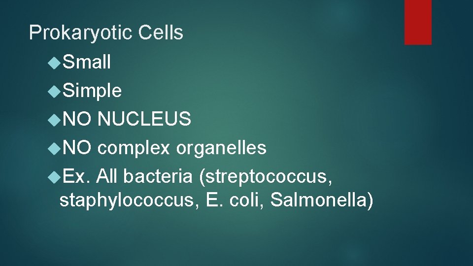 Prokaryotic Cells Small Simple NO NUCLEUS NO complex organelles Ex. All bacteria (streptococcus, staphylococcus,