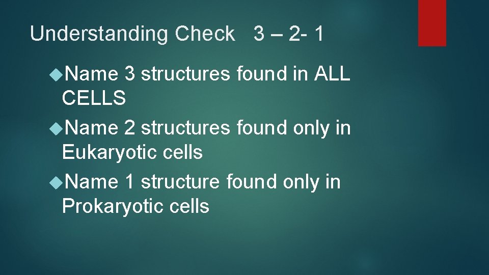 Understanding Check 3 – 2 - 1 Name 3 structures found in ALL CELLS