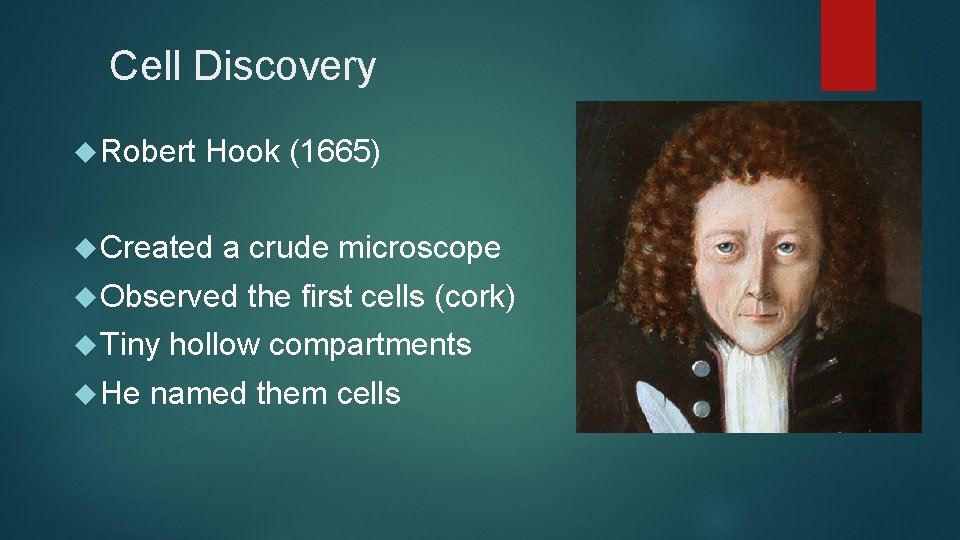 Cell Discovery Robert Hook (1665) Created a crude microscope Observed Tiny He the first