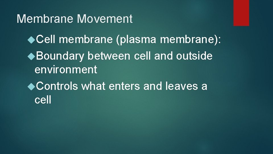 Membrane Movement Cell membrane (plasma membrane): Boundary between cell and outside environment Controls what