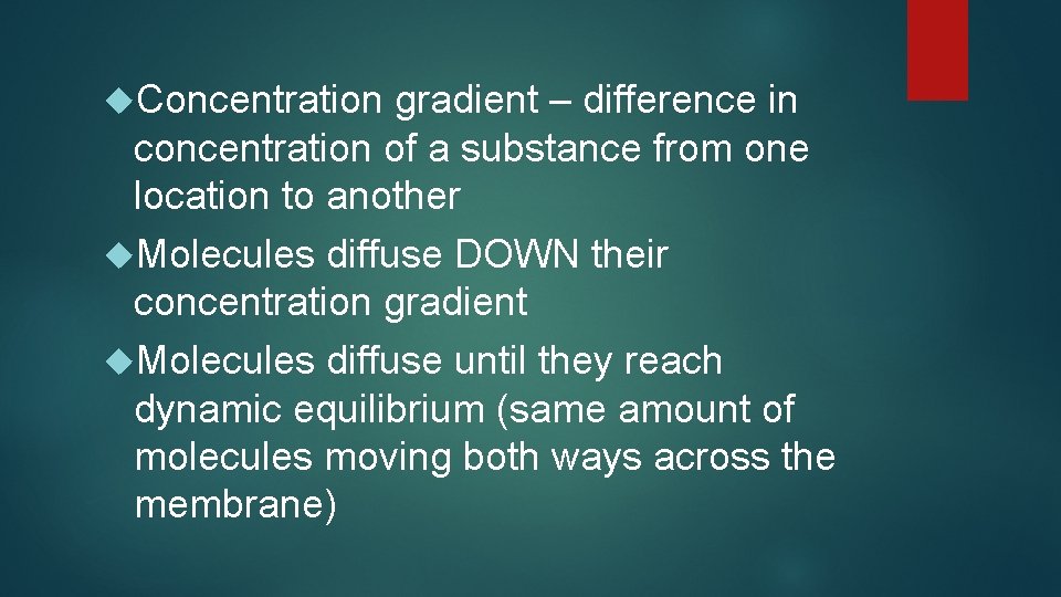  Concentration gradient – difference in concentration of a substance from one location to