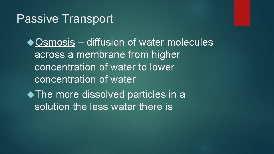 Passive Transport Osmosis – diffusion of water molecules across a membrane from higher concentration