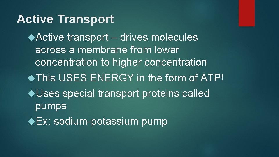 Active Transport Active transport – drives molecules across a membrane from lower concentration to