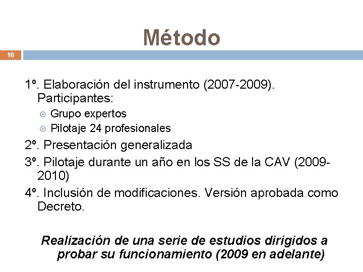 Método 10 1º. Elaboración del instrumento (2007 -2009). Participantes: Grupo expertos Pilotaje 24 profesionales