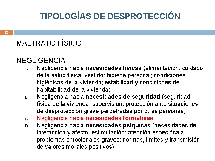 TIPOLOGÍAS DE DESPROTECCIÓN 12 MALTRATO FÍSICO NEGLIGENCIA A. B. C. D. Negligencia hacia necesidades