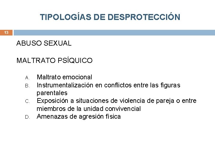 TIPOLOGÍAS DE DESPROTECCIÓN 13 ABUSO SEXUAL MALTRATO PSÍQUICO A. B. C. D. Maltrato emocional