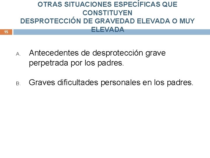 15 OTRAS SITUACIONES ESPECÍFICAS QUE CONSTITUYEN DESPROTECCIÓN DE GRAVEDAD ELEVADA O MUY ELEVADA A.