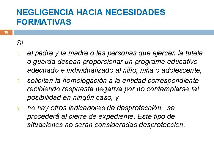 NEGLIGENCIA HACIA NECESIDADES FORMATIVAS 18 Si 1. 2. 3. el padre y la madre