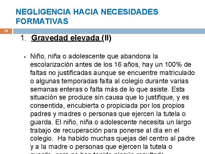 NEGLIGENCIA HACIA NECESIDADES FORMATIVAS 19 1. Gravedad elevada (II) § Niño, niña o adolescente