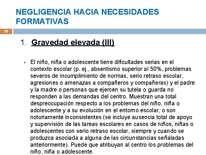 NEGLIGENCIA HACIA NECESIDADES FORMATIVAS 20 1. Gravedad elevada (III) § El niño, niña o