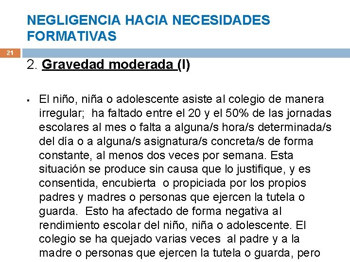 NEGLIGENCIA HACIA NECESIDADES FORMATIVAS 21 2. Gravedad moderada (I) § El niño, niña o