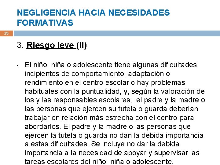 NEGLIGENCIA HACIA NECESIDADES FORMATIVAS 25 3. Riesgo leve (II) § El niño, niña o