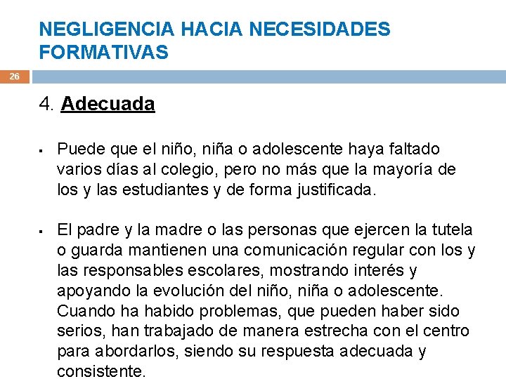 NEGLIGENCIA HACIA NECESIDADES FORMATIVAS 26 4. Adecuada § § Puede que el niño, niña