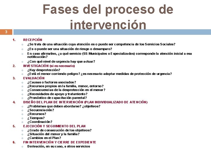 Fases del proceso de intervención 3 1. 2. 3. 4. 5. 6. RECEPCIÓN ¿Se
