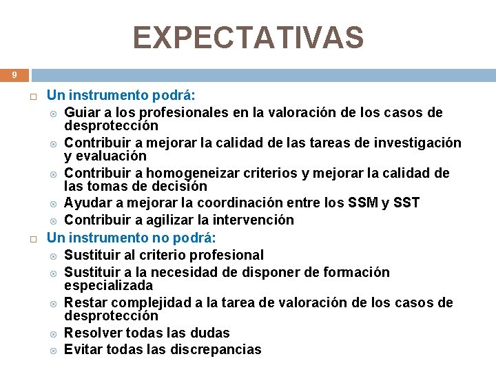 EXPECTATIVAS 9 Un instrumento podrá: Guiar a los profesionales en la valoración de los