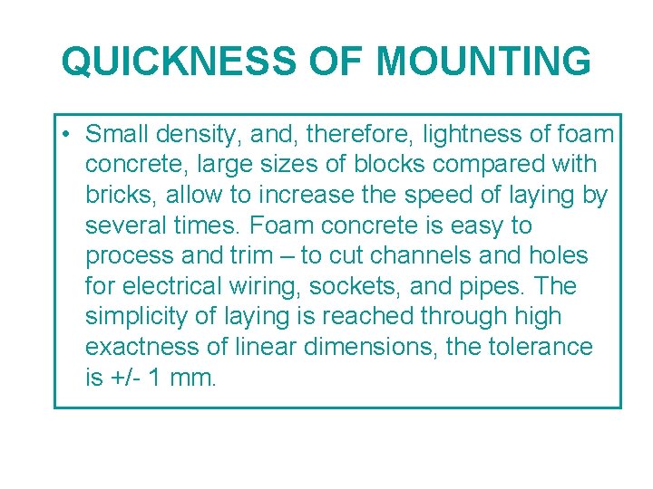 QUICKNESS OF MOUNTING • Small density, and, therefore, lightness of foam concrete, large sizes