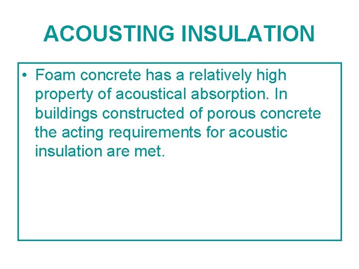 ACOUSTING INSULATION • Foam concrete has a relatively high property of acoustical absorption. In