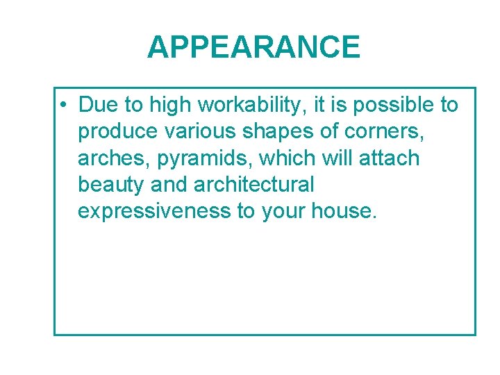  APPEARANCE • Due to high workability, it is possible to produce various shapes