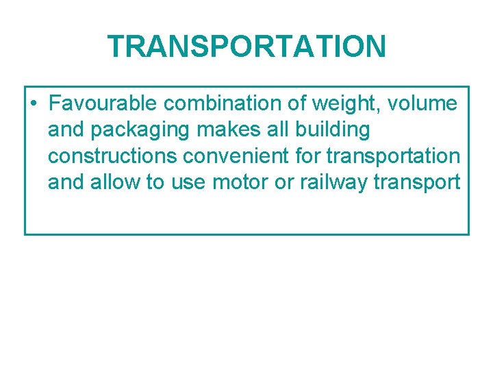 TRANSPORTATION • Favourable combination of weight, volume and packaging makes all building constructions convenient